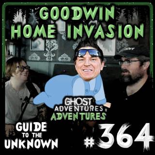 364: Goodwin Home Invasion (GHOST ADVENTURES ADVENTURES)