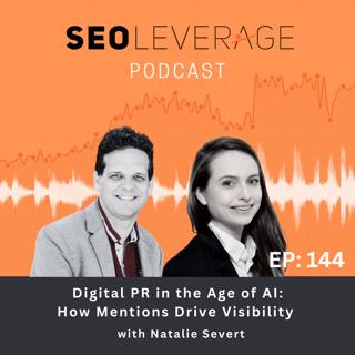 Ep 144 - Digital PR in the Age of AI: How Mentions Drive Visibility with Natalie Severt