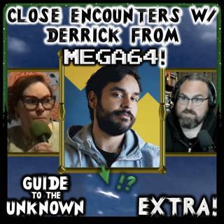 EXTRA: Close Encounters w/ Derrick from MEGA64!