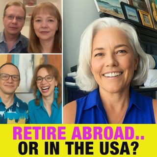 E83: Retiring Abroad vs USA: Insights from Portugal, Panama & Arizona