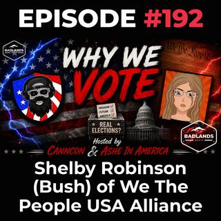 Why We Vote Ep. 192: Shelby Robinson (Bush) of We The People USA Alliance