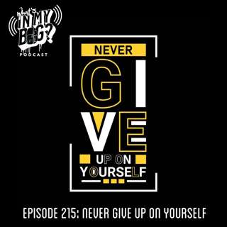 Episode 215: Never Give up on Yourself