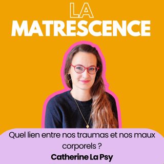 EP178 - Quelle relation entre nos traumas et nos maux corporels - Catherine La Psy
