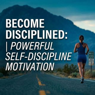 Become Disciplined | Powerful Self-Discipline Motivation