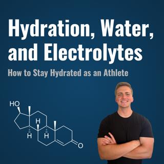 Hydration, Water, and Electrolytes: How to Stay Hydrated as an Athlete | Episode 7