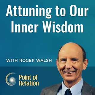 Dr. Roger Walsh | Attuning to Our Inner Wisdom