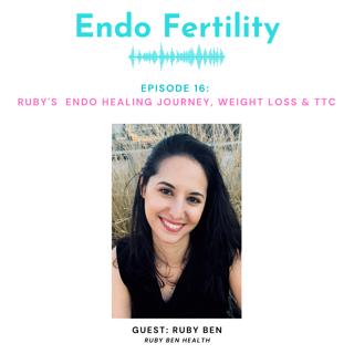 EF#16: Ruby's Endo Healing Journey, Weight Loss & TTC