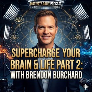 Supercharge Your Brain & Life Part 2 | Brendon Burchard