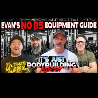 It's Just Bodybuilding 367 : Evan Centopani on What Actually Matters In Gym Equipment