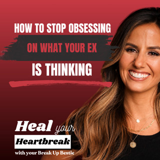 #91 How to Stop Obsessing Over What Your Ex Is Thinking