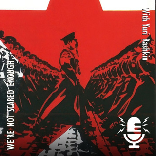 697. Yuri Rashkin - We're Not Nearly Scared Enough of Monsters Gathering in the Dark - Autocrats, Tyrants