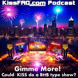 Ep.589 - Gimme More: Could Kiss do a BttB type show?