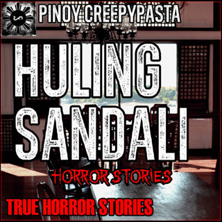 HULING SANDALI HORROR STORIES