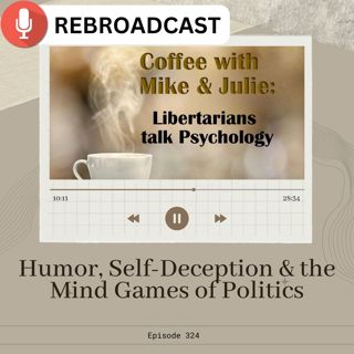 Humor, Self-Deception & the Mind Games of Politics (ep 324)