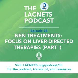 Episode 38 - NEN Treatments: Focus on Liver-Directed Therapies (Part I: Overview and Ablative Techniques Including Histotripsy)