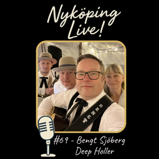 Nyköping Live! #69 - Bengt Sjöberg - Deep Holler