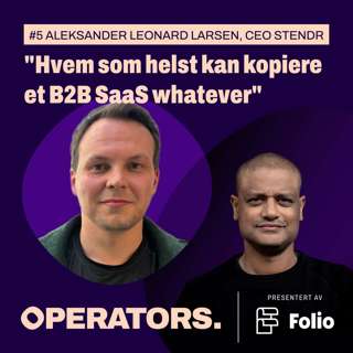 #5 "Ikke verdt å bruke tiden sin på B2B Saas" Aleksander Leonard Larsen har gått fra 30 milliarder verdisettelse til norsk forsvarsteknologi.