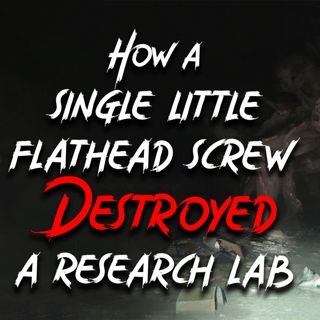"How a single little flathead screw destroyed a research lab" Creepypasta | Scary Stories