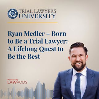 Ryan Medler – Born to Be a Trial Lawyer: A Lifelong Quest to Be the Best