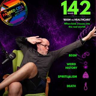 EPISODE 142 - BDSM vs Healthcare - when kink crosses into the real world!