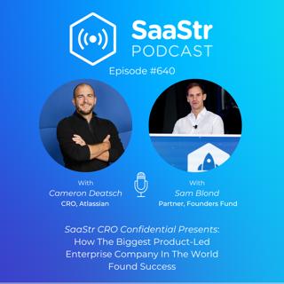 SaaStr 640: CRO Confidential: How The Biggest Product-Led Enterprise Company In The World Found Success with Atlassian CRO Cameron Deatsch