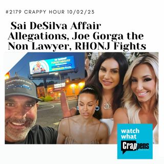 #2179 Crappy Hour 10/02/23: Sai DeSilva Affair Allegations, Joe Gorga the Non Lawyer, RHONJ Fights