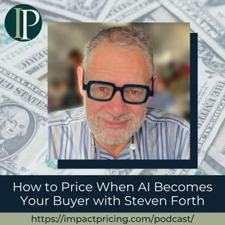 How to Price When AI Becomes Your Buyer with Steven Forth