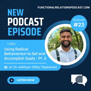 #23 - Using Radical Behaviorism to Set and Accomplish Goals w/ Dr. Adithyan "Dithu" Rajaraman - Pt. 2
