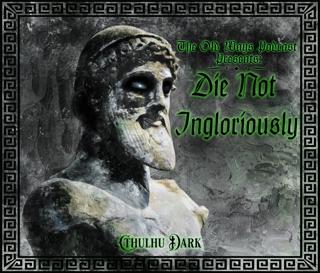 The Old Ways Podcast - Cthulhu Dark - Die Not Ingloriously