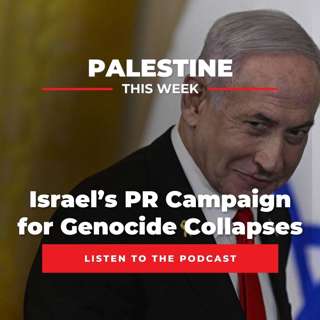 Israel’s PR Campaign for Genocide Collapses | Palestine This Week with Mouin Rabbani