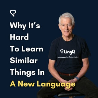 Why It’s Hard To Learn Similar Things When Learning A New Language