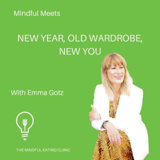 New year, old wardrobe, new you! with Emma Gotz. Mindful Meet. #31