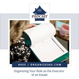 655 - Organizing Your Role as the Executor of an Estate