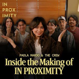 Inside the Making of IN PROXIMITY Season 3 with Paola Mardo & the Crew