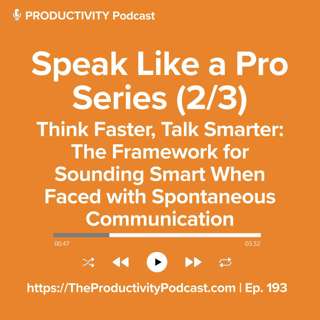 Speak Like a Pro Series 2 of 3 - Think Faster, Talk Smarter: The Framework for Sounding Smart When Faced with Spontaneous Communication