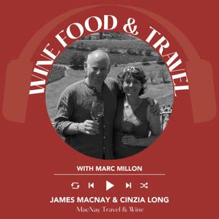 Ep. 2523 James MacNay IWA and Cinzia Long from MacNay Travel & Wine | Wine, Food & Travel with Marc Millon