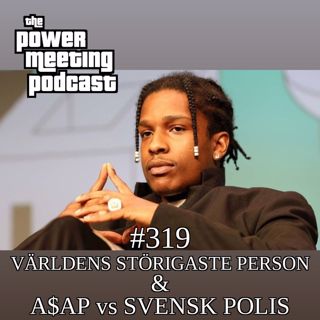 #319 – Världens Jobbigaste Person & A$AP vs. Svensk polis
