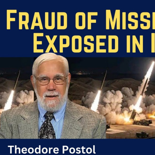 Ted Postol: Fraud of Missile Defence Exposed in Iran War