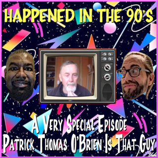 A Very Special Episode: Patrick Thomas O'Brien Is That Guy | Happened In The 90's