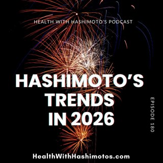 180 // Trends for Hashimoto's in 2026: Quick Fixes OUT, Sustainable Foundations IN