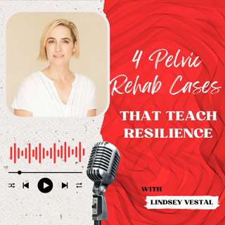 4 Pelvic Rehab Cases That Teach Resilience