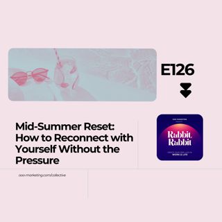 E126 Mid-Summer Reset: How to Reconnect with Yourself Without the Pressure