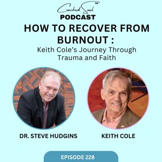 How to Recover from Burnout: Keith Cole’s Journey Through Trauma and Faith