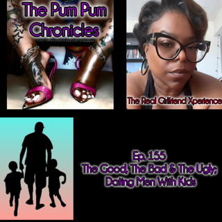 Ep. 155 - The Good, The Bad & The Ugly; Dating Men With Kids