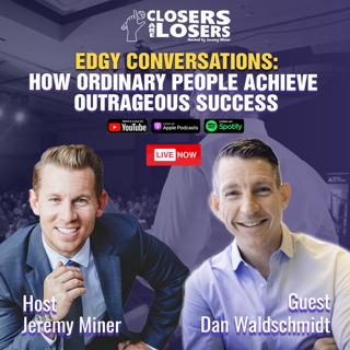 Edgy Conversations: How Ordinary People Achieve Outrageous Success with Dan Waldschmidt