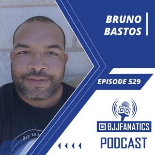 BJJ Fanatics 529: Bruno Bastos