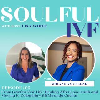 From Grief to New Life: Healing After Loss, Faith and Moving to Colombia with Miranda Cuellar (Ep. 105)