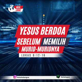 Yesus Berdoa Sebelum Memilih Murid-murid-Nya