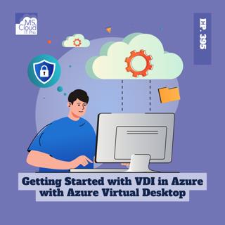 Episode 395 – Getting Started with VDI in Azure with Azure Virtual Desktop