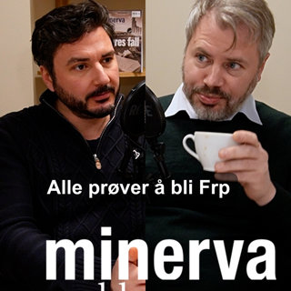 Minervapodden: Alle prøver å bli Frp